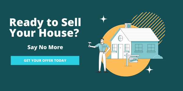 Ready to sell your house? Say no more! Get your offer today!